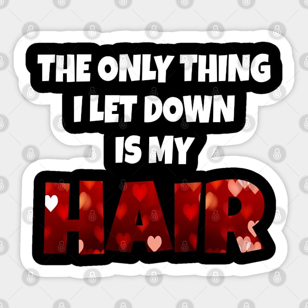 The Only Thing I Let Down Is My Hair Sticker by Boo Face Designs